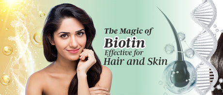 The Magic of Biotin: Effective for Hair and Skin