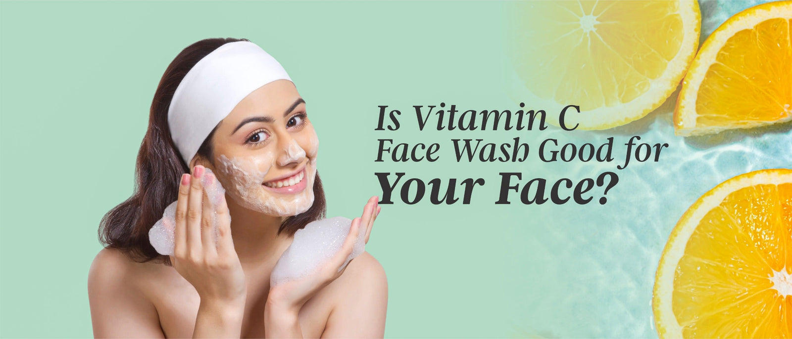 Is Vitamin C Face Wash Good for Your Face? Here’s What You Need to Know!
