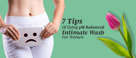 7 Tips Of Using pH Balanced Intimate Wash For Women