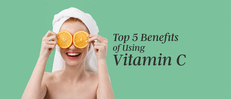 Top 5 Benefits of Using Vitamin C Daily on Your Skin